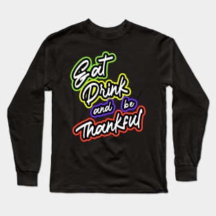 Eat Drink And Be Thankful Long Sleeve T-Shirt